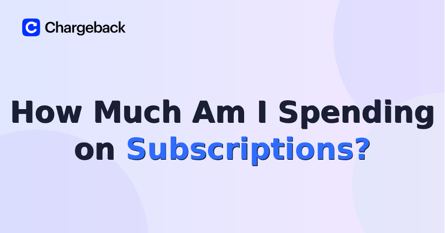 How Much Am I Spending on Subscriptions